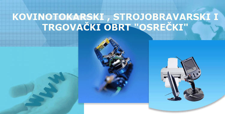 KOVINOTOKARSKI , STROJOBRAVARSKI I
TRGOVA�KI OBRT "OSRE�KI"